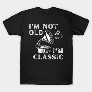 I'm Not Old I'm Classic funny retro music phonograph T-Shirt